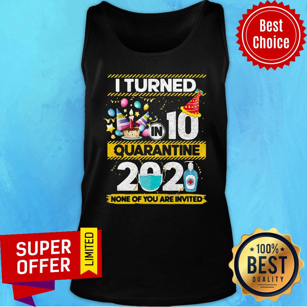 Awesome I Turned 10 In Quarantine 2021 None Of You Are Invited Shirt - Image 4