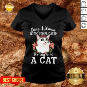 Alternative view of Being A Human Is Too Complicated It'S Time To Be Cat Shirt