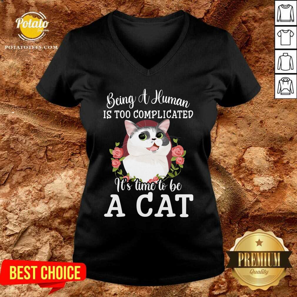 Being A Human Is Too Complicated It'S Time To Be Cat Shirt - Image 2