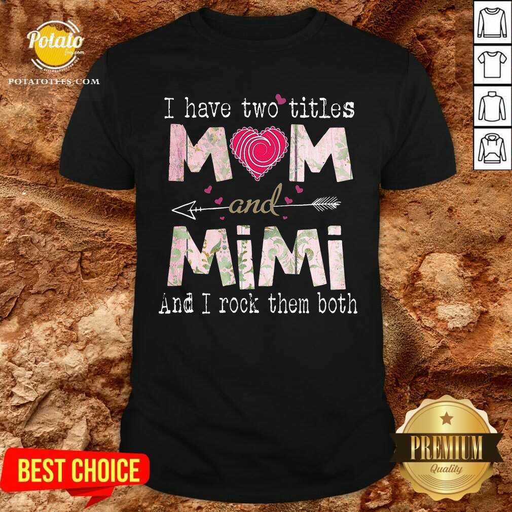 I Have Two Titles Mom And Mimi Shirt