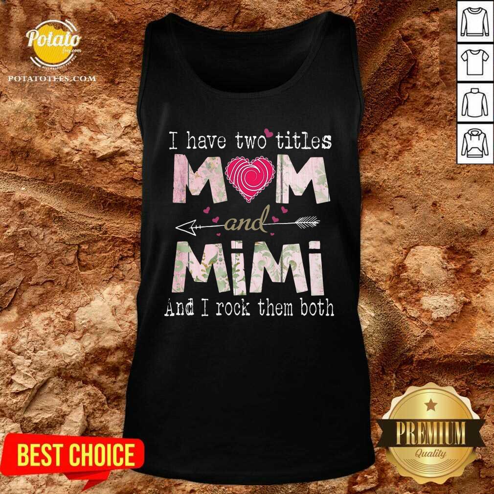 I Have Two Titles Mom And Mimi Shirt - Image 4