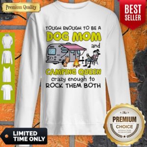 Alternative view of Tough Enough To Be A Dog Mom And Camping Queen Crazy Enough To Rock Them Both Shirt