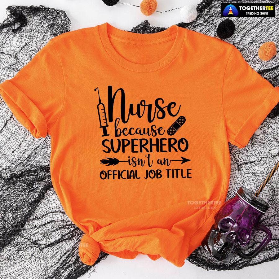 Nurse Because Superhero Isn’t An Official Job Title T-Shirt - Image 3