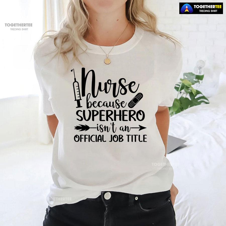 Nurse Because Superhero Isn’t An Official Job Title T-Shirt - Image 9