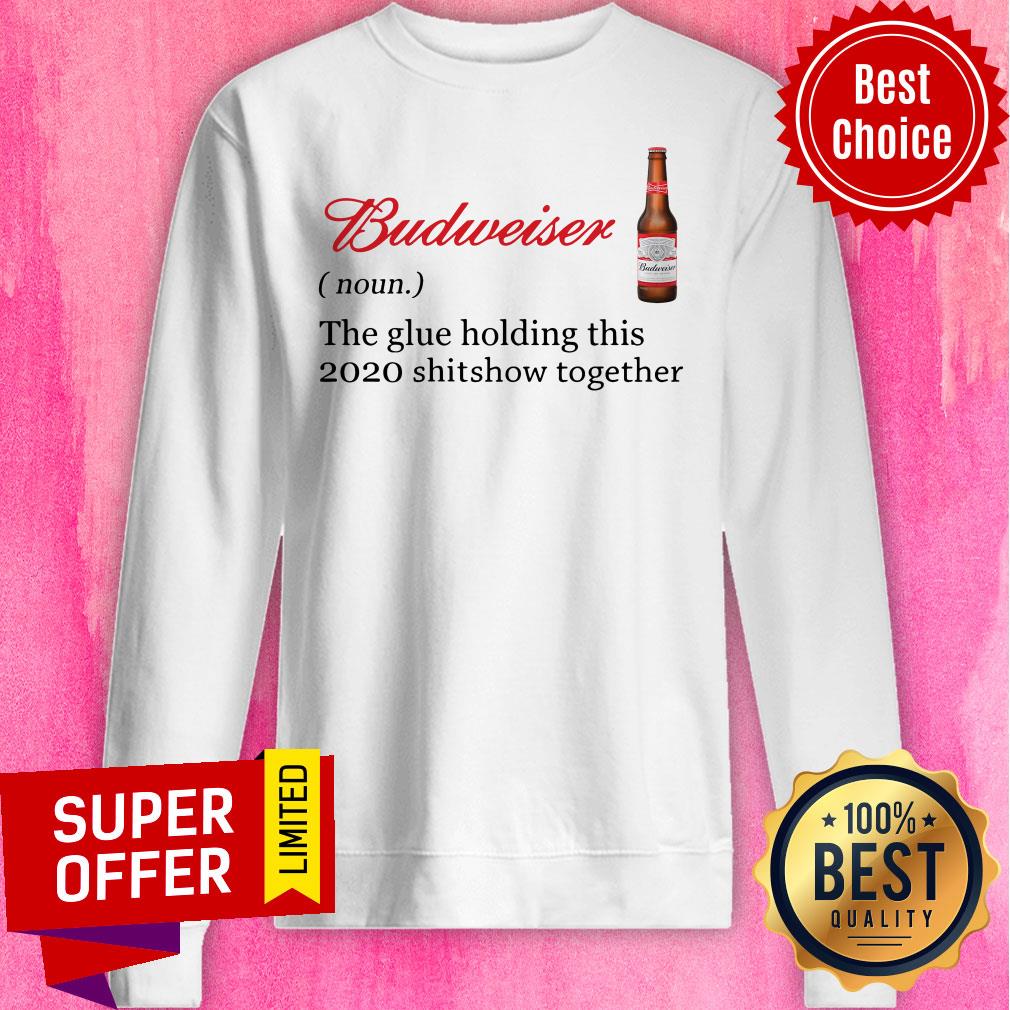 Awesome Budweiser The Glue Holding This 2020 Shitshow Together Shirt - Image 2