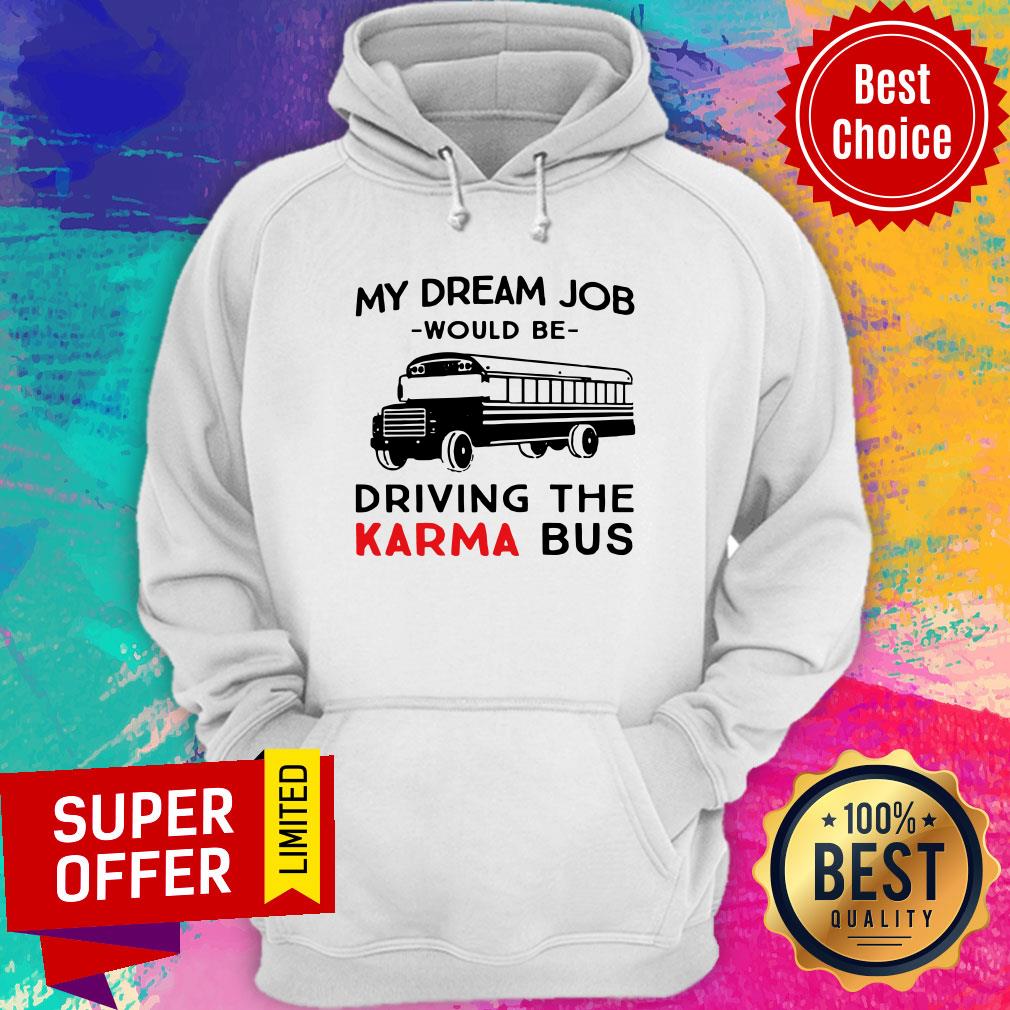 Funny My Dream Job Would Be Driving The Karma Bus Shirt - Image 3