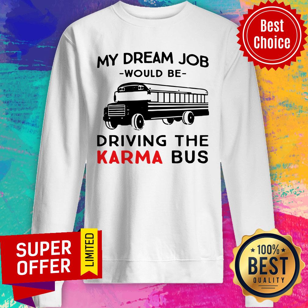 Funny My Dream Job Would Be Driving The Karma Bus Shirt - Image 2