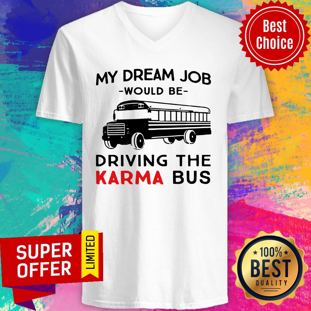 Funny My Dream Job Would Be Driving The Karma Bus Shirt - Image 4