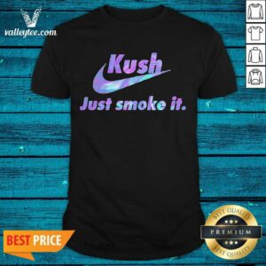 Pretty 420 Nike Kush Just Smoke It Shirt