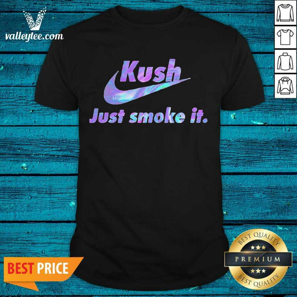 Pretty 420 Nike Kush Just Smoke It Shirt