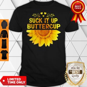 Funny Sunflower Version Suck It Up Buttercup Shirt