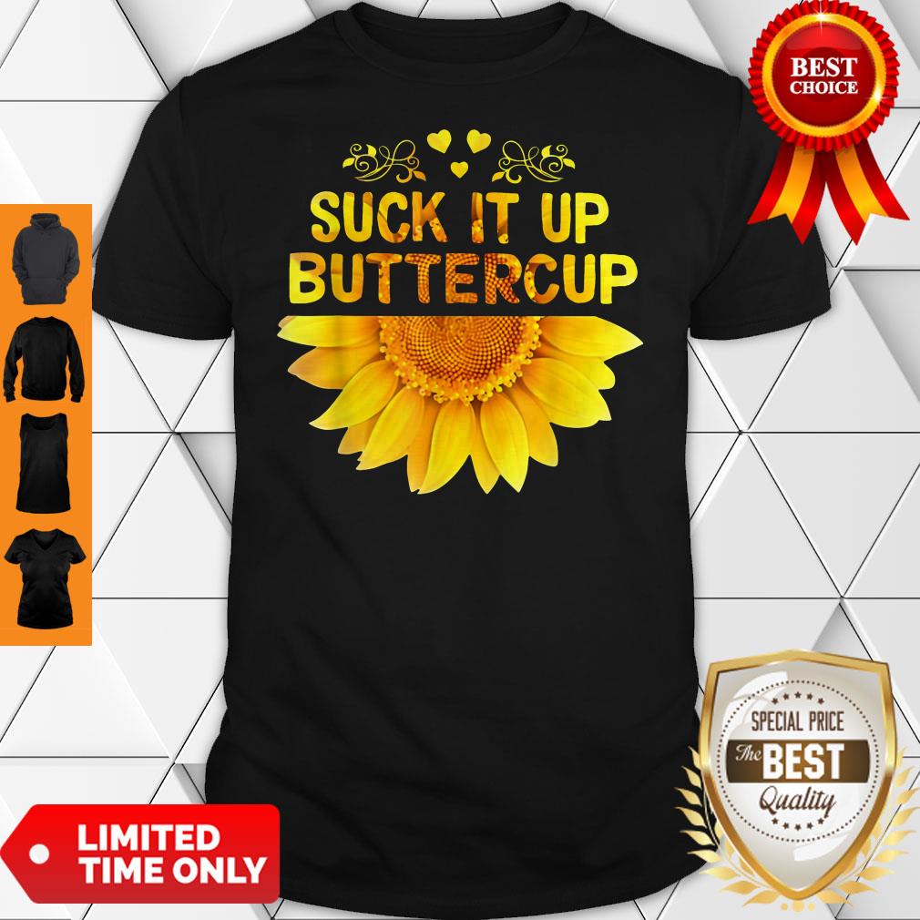 Funny Sunflower Version Suck It Up Buttercup Shirt