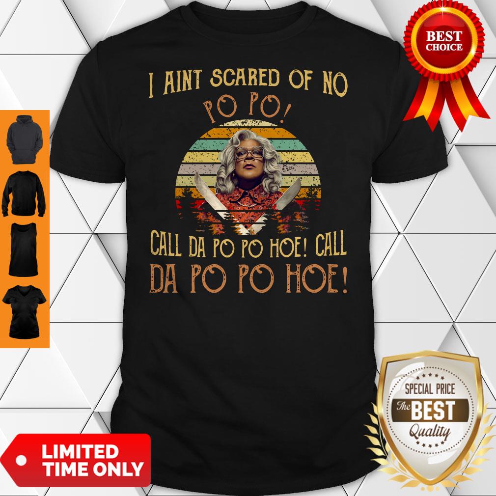 I Aint Scared Of No Popo Call Da Popo Hoe Call Da Popo Hoe Vintage Shirt