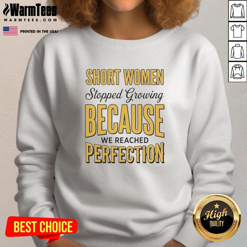 Official Short Women Stopped Growing Because We Reached Perfection T-Shirt - Image 5