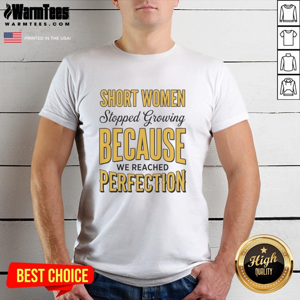Official Short Women Stopped Growing Because We Reached Perfection T-Shirt