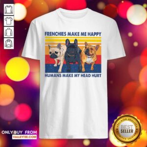 Alternative view of Frenchies Make Me Happy Humans Make My Head Hurt Ladies Vintage Shirt