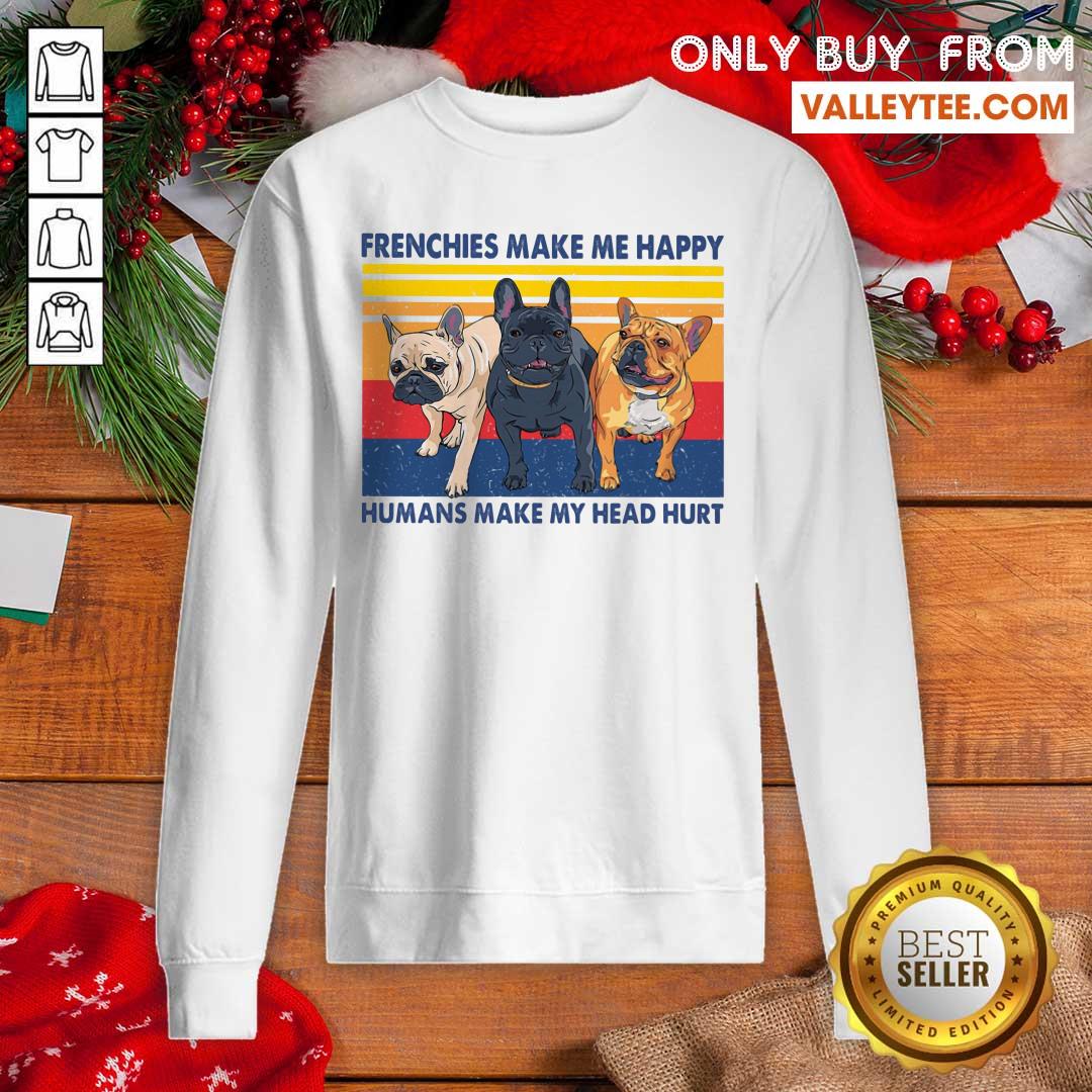 Frenchies Make Me Happy Humans Make My Head Hurt Ladies Vintage Shirt