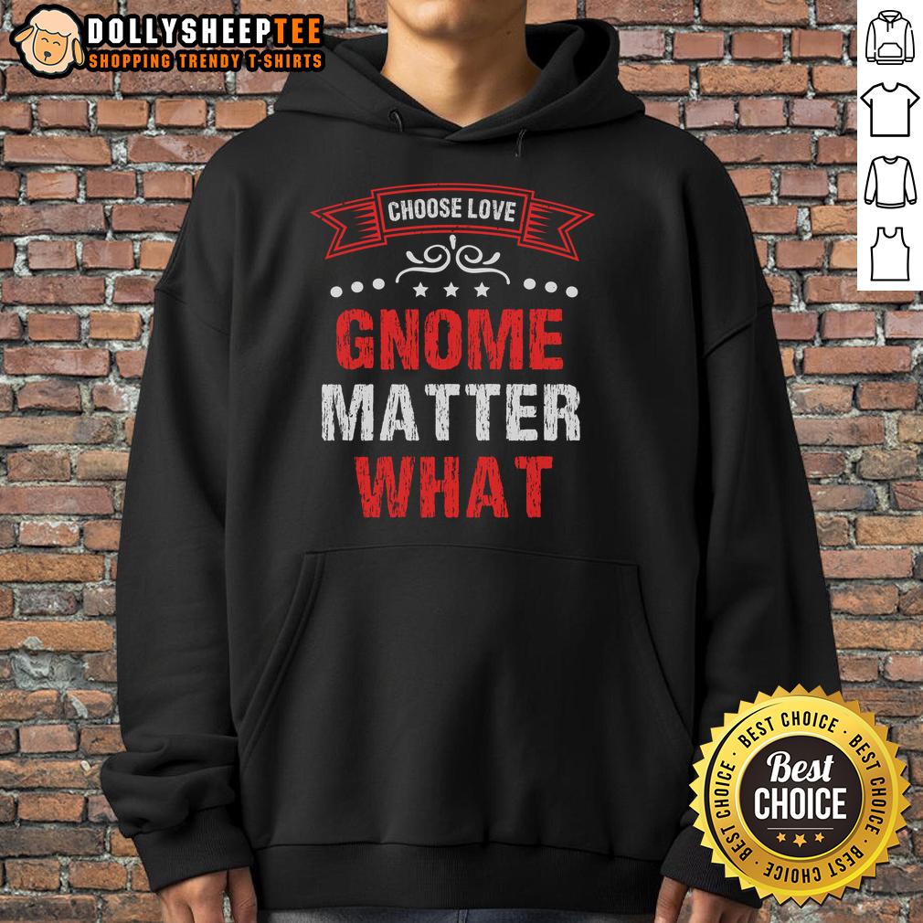 Nice Choose Love Gnome Matter What T-Shirt - Image 2