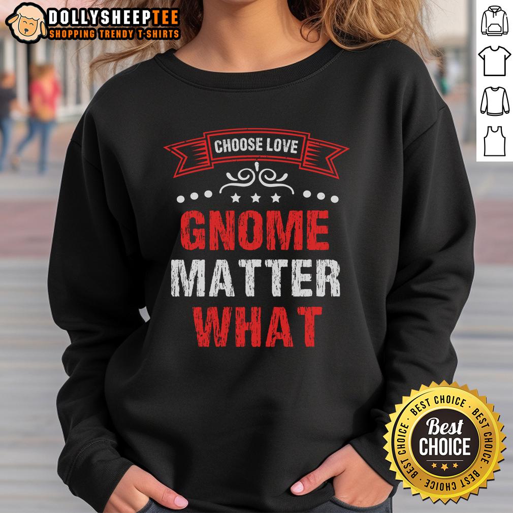 Nice Choose Love Gnome Matter What T-Shirt - Image 5