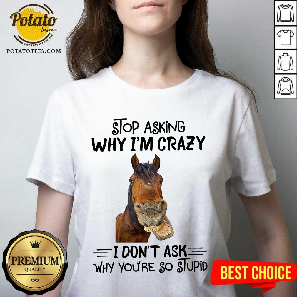 Horse Stop Asking Why I’m Crazy Shirt - Image 2