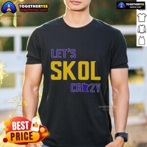 Nice Let's Skol Crazy Minnesota Vikings Football T-Shirt