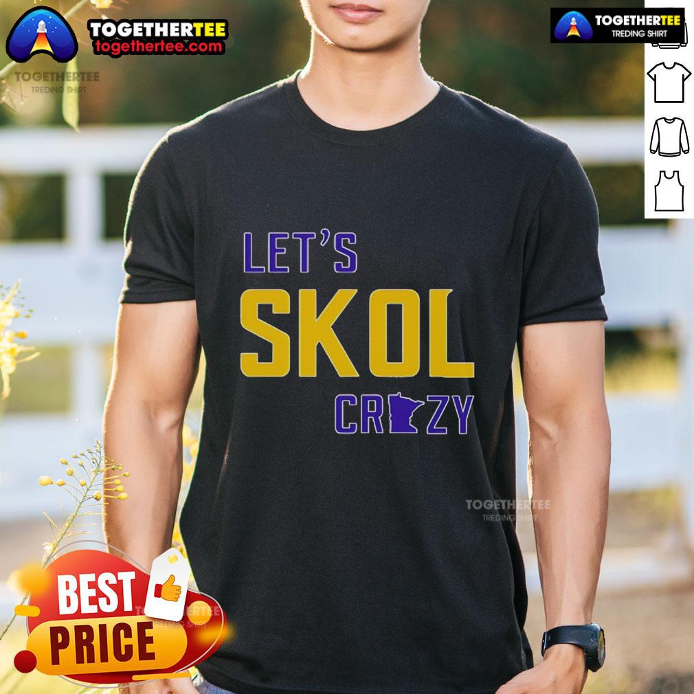 Nice Let's Skol Crazy Minnesota Vikings Football T-Shirt