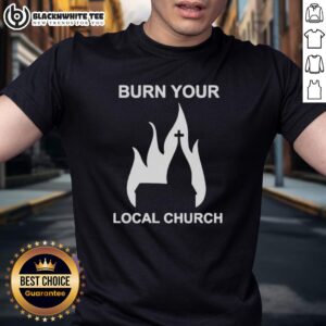 Top Burn Your Local Church T-Shirt