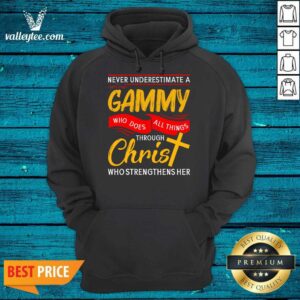 Alternative view of Never Underestimate A Gammy Who Does All Things Through Christ Who Strengthens Her Shirt