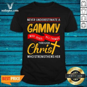 Never Underestimate A Gammy Who Does All Things Through Christ Who Strengthens Her Shirt
