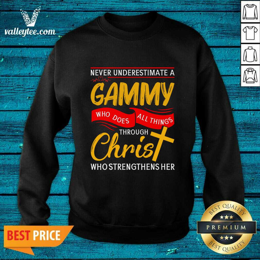 Never Underestimate A Gammy Who Does All Things Through Christ Who Strengthens Her Shirt - Image 5