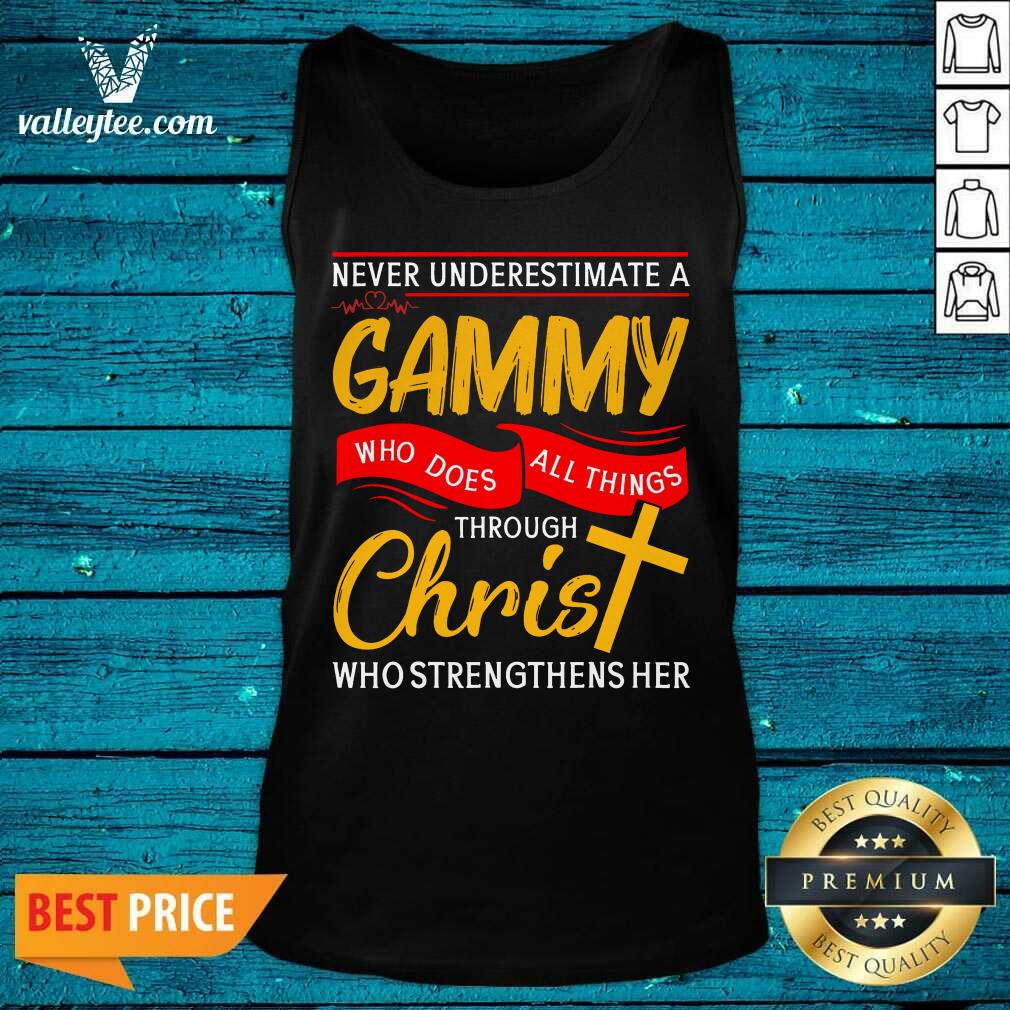 Never Underestimate A Gammy Who Does All Things Through Christ Who Strengthens Her Shirt - Image 4