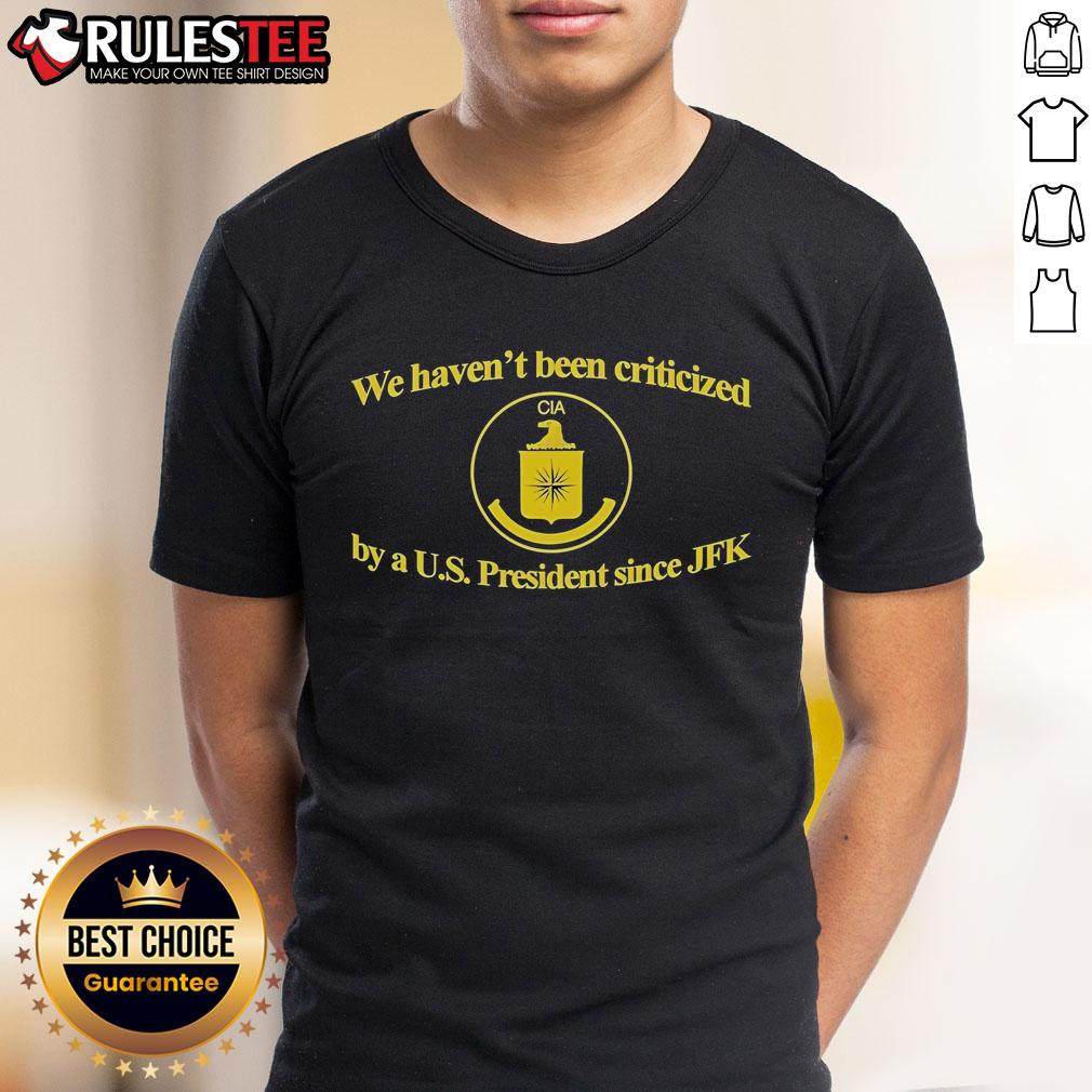 Funny CIA We Haven't Been Criticized By A US President Since JFK T-Shirt