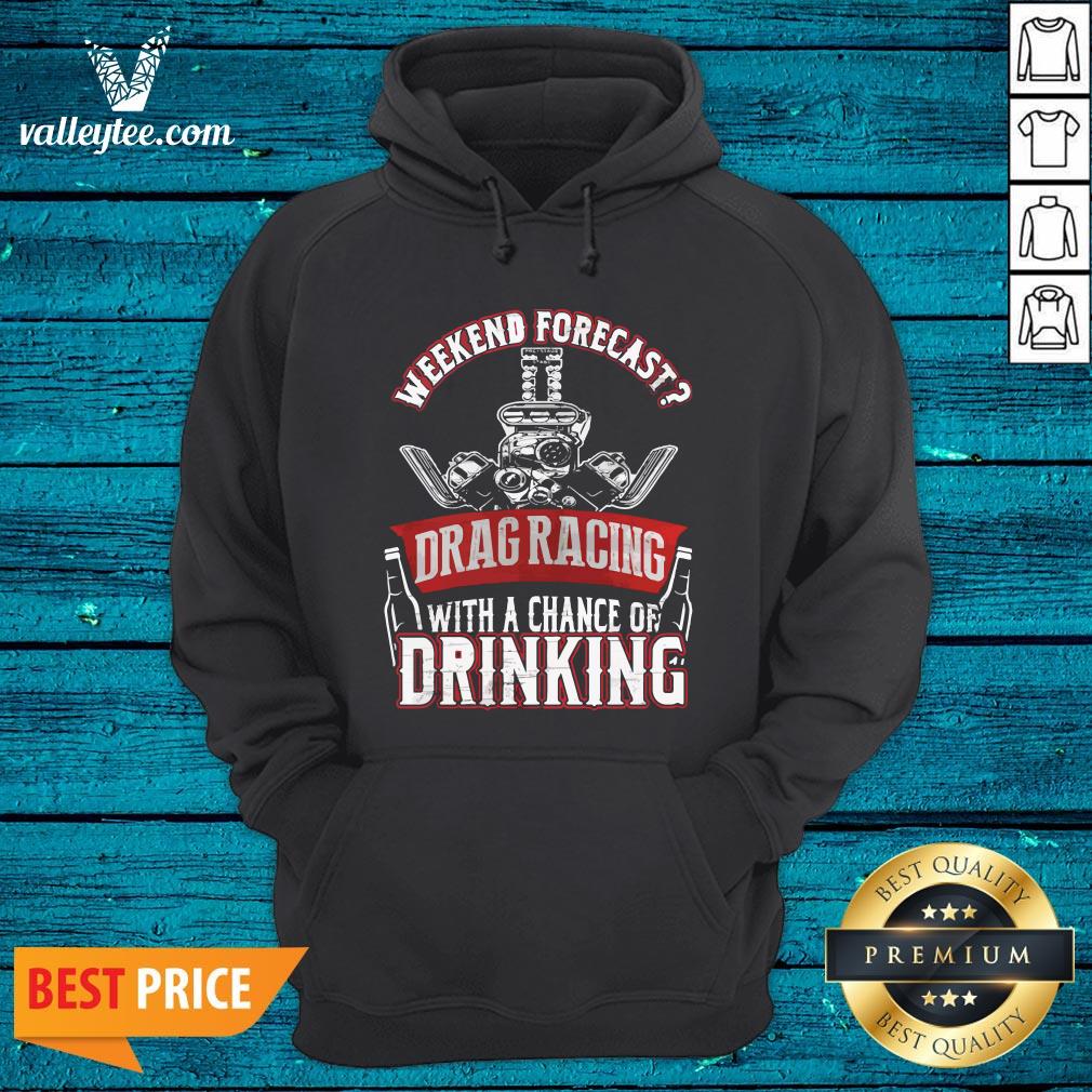 Wicked Weekend Forecast Drag Racing With A Chance Of Drinking Shirt - Image 3