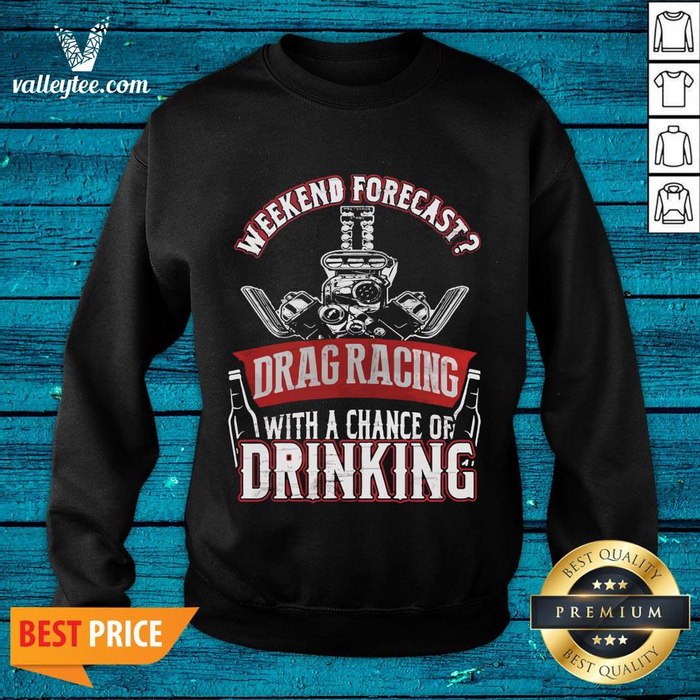 Wicked Weekend Forecast Drag Racing With A Chance Of Drinking Shirt - Image 2