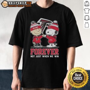 Good Peanut Snoopy Charlie Brown Atlanta Falcons Forever Not Just When We Win T-Shirt