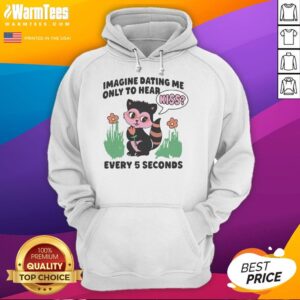 Alternative view of Hot Imagine Dating Me Only To Hear Kiss Every 5 Seconds T-Shirt