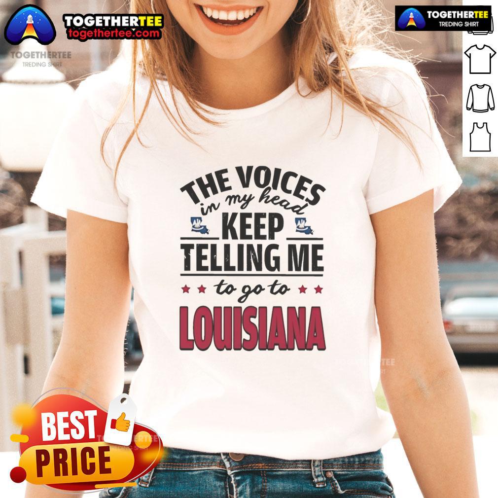Hot The Voices In My Head Keep Telling Me To Go To Louisiana T-Shirt - Image 3
