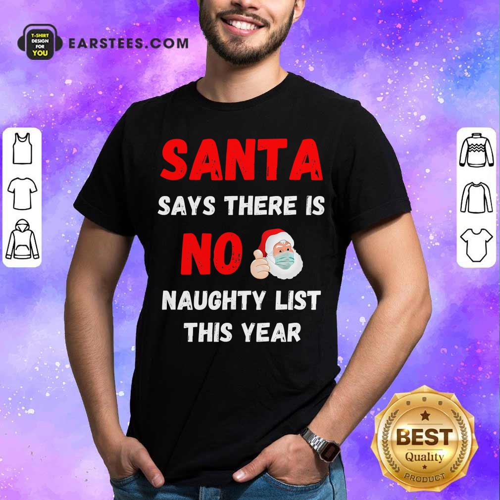 Premium Santa Says There Is No Naughty List This Year 2020 Regret Nothing Wear Mask Shirt