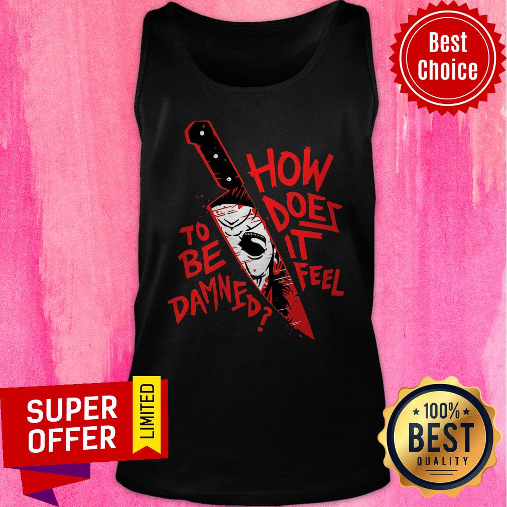 Top How To Does Be It Damned Feel Shirt - Image 5