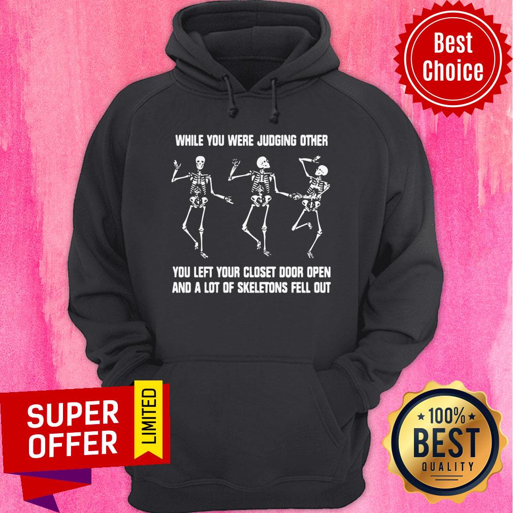 While You Were Judging Other You Left Your Closet Door Open And A Lot Of Skeletons Fell Out Shirt - Image 2