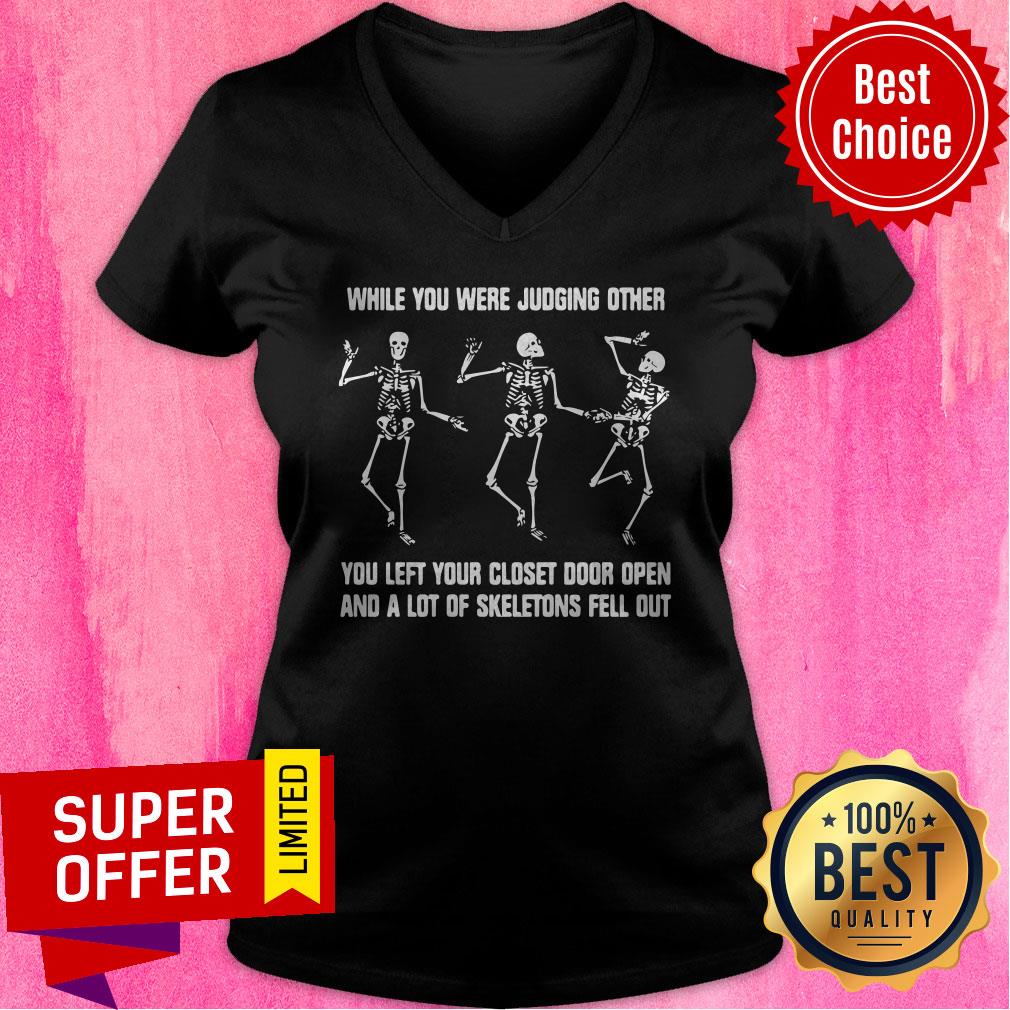 While You Were Judging Other You Left Your Closet Door Open And A Lot Of Skeletons Fell Out Shirt - Image 3