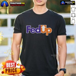 Nice Fedup Fexed T-Shirt