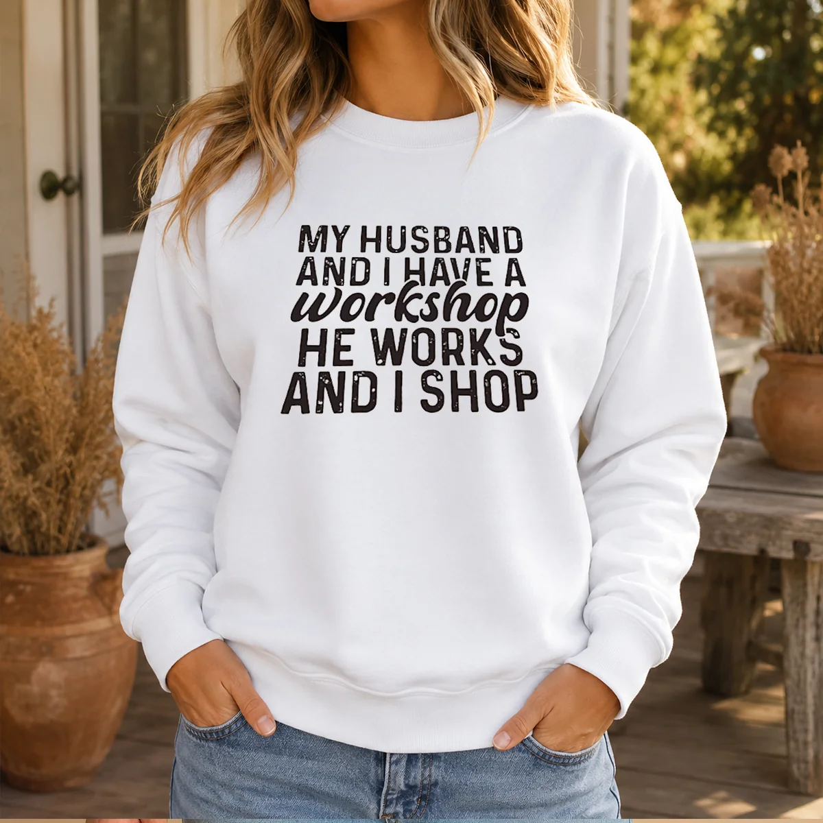 Funny My Husband And I Have A Workshop He Works And I Shop Shirt - Image 6
