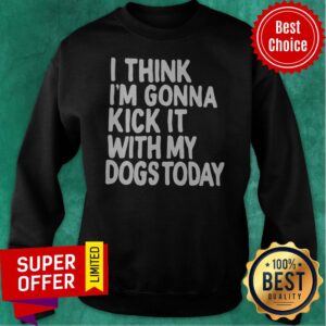 Alternative view of Official I Think I’m Gonna Kick It With My Dogs Today Shirt