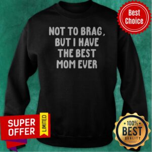 Alternative view of Official Vintage Not To Brag But I Have The Best Mom Ever Shirt