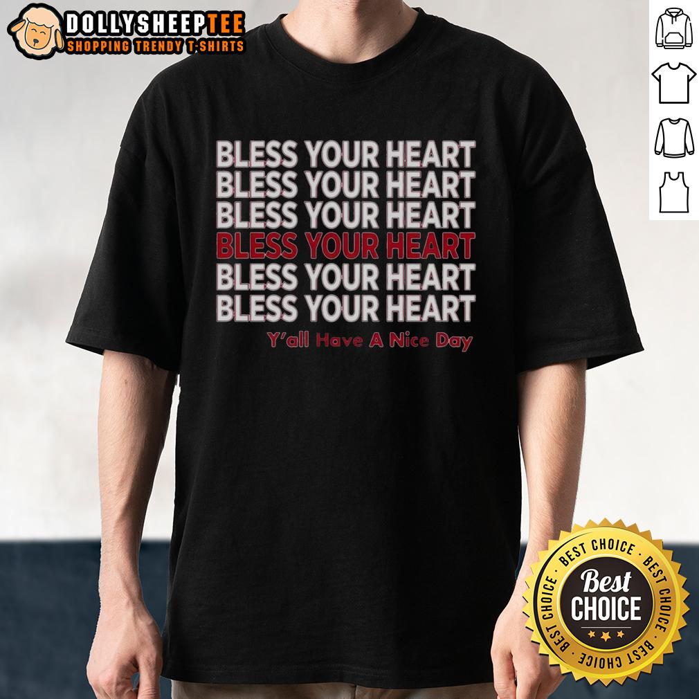 Premium Bless Your Heart Y'all Have A Nice Day T-Shirt