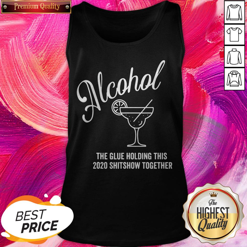 Cool Alcohol The Glue Holding This 2020 Shitshow Together Shirt - Image 3