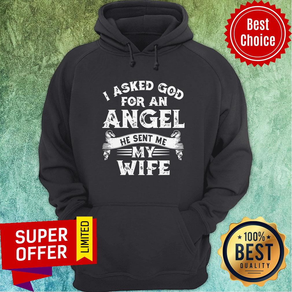 Funny I Asked God For An Angel He Sent Me My Wife Shirt - Image 3