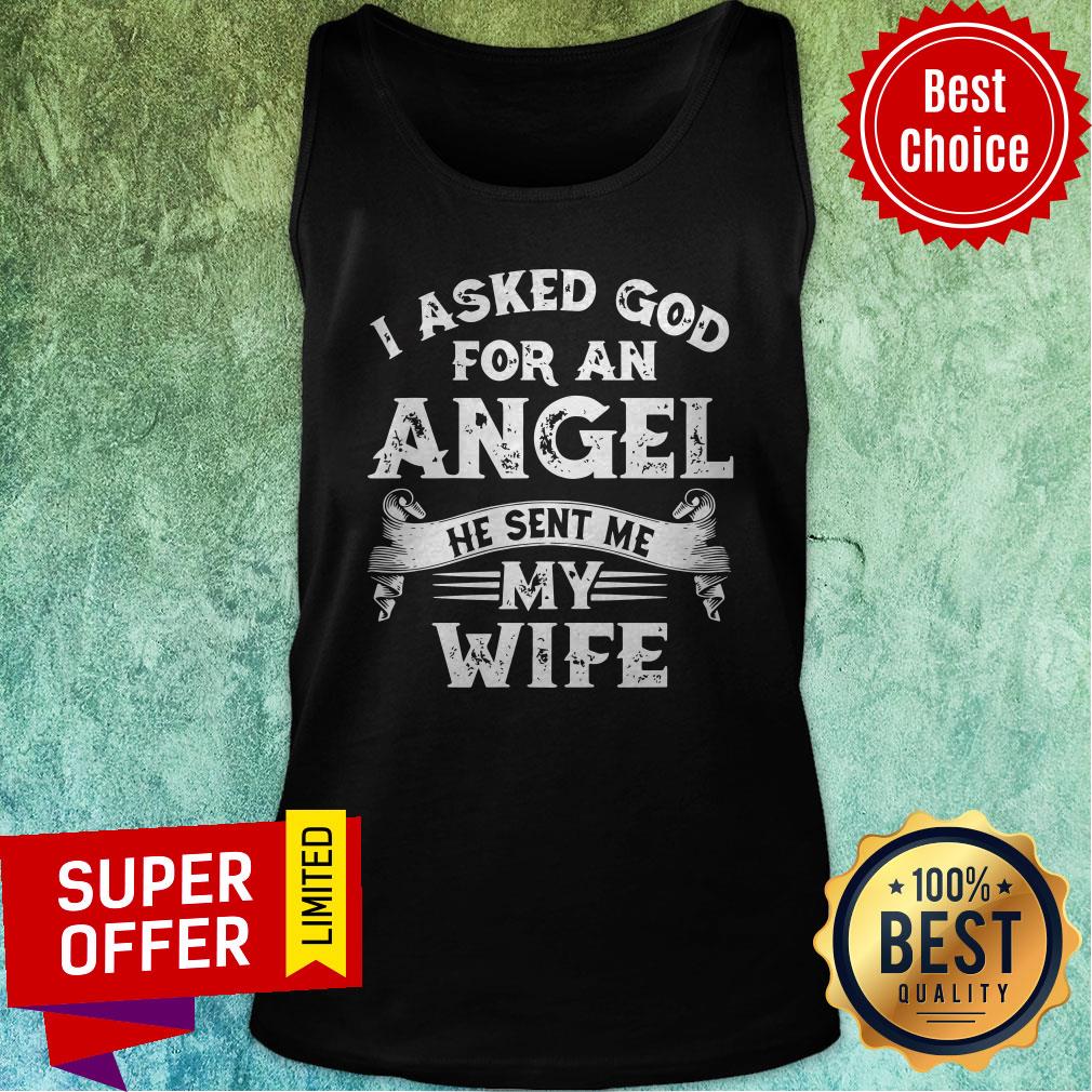 Funny I Asked God For An Angel He Sent Me My Wife Shirt - Image 5