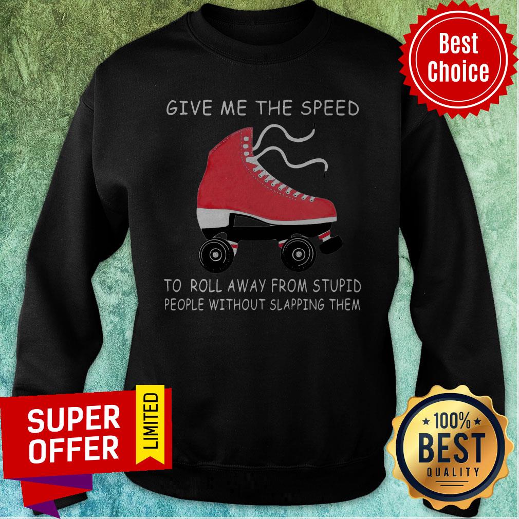 Give Me The Speed To Roll Away From Stupid People Without Slapping Them Shirt - Image 5